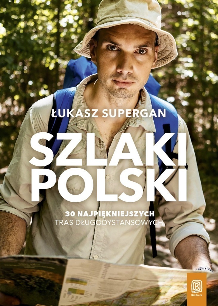 Szlaki Polski. 30 najpiękniejszych tras długodystansowych –  Lukasz Supergan, książka