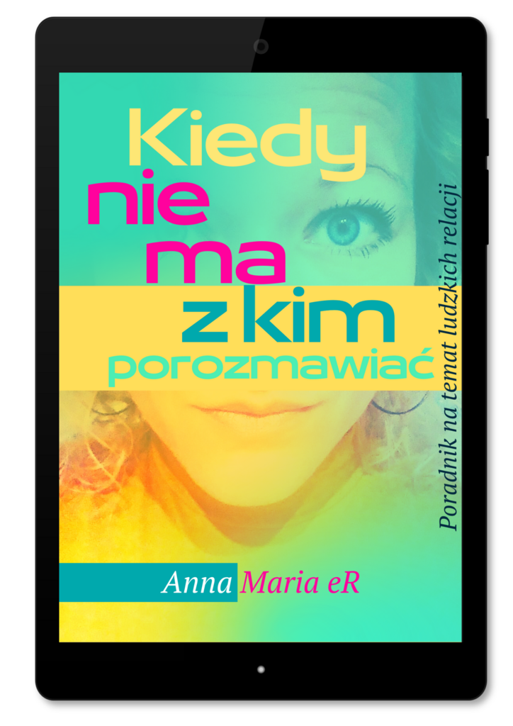 Kiedy nie ma z kim porozmawiać. Poradnik na temat ludzkich relacji – Anna M. eR, e-book