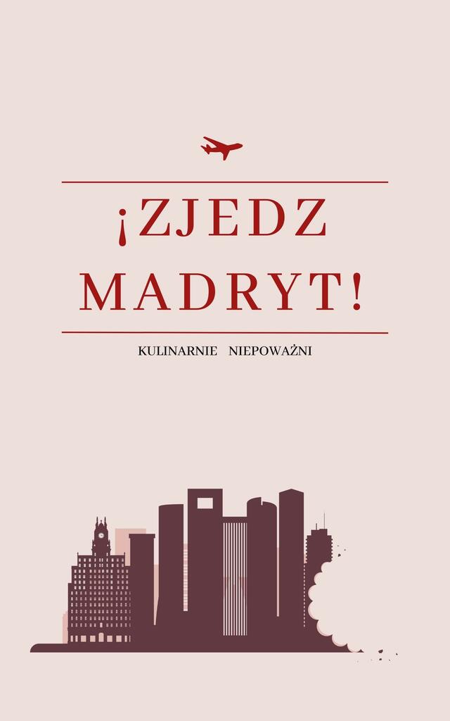 Gastroprzewodnik "Zjedz Madryt!" - Najlepsze jedzenie w Madrycie! - Jakub Olszówka, e-book