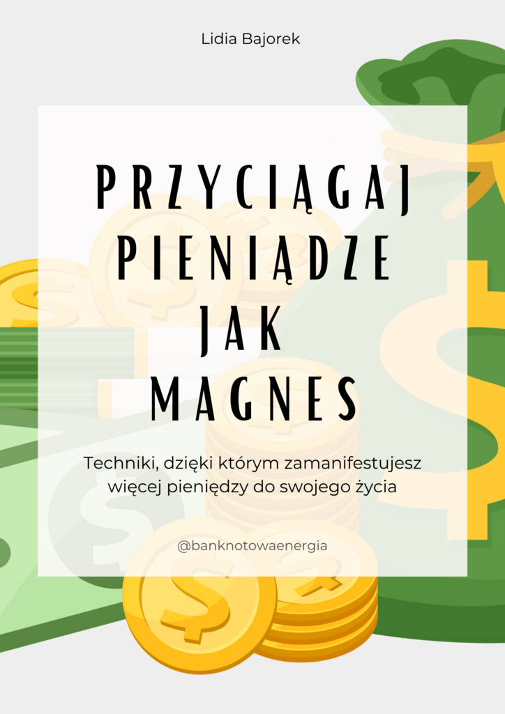 Przyciągaj pieniądze jak magnes - Techniki, dzięki którym zamanifestujesz więcej pieniędzy do swojego życia – Lidia Bajorek; e-book