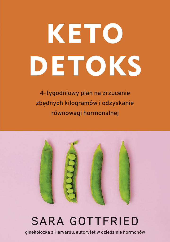 Keto detoks. 4-tygodniowy plan na zrzucenie zbędnych kilogramów i odzyskanie równowagi hormonalnej – Sara Gottfried