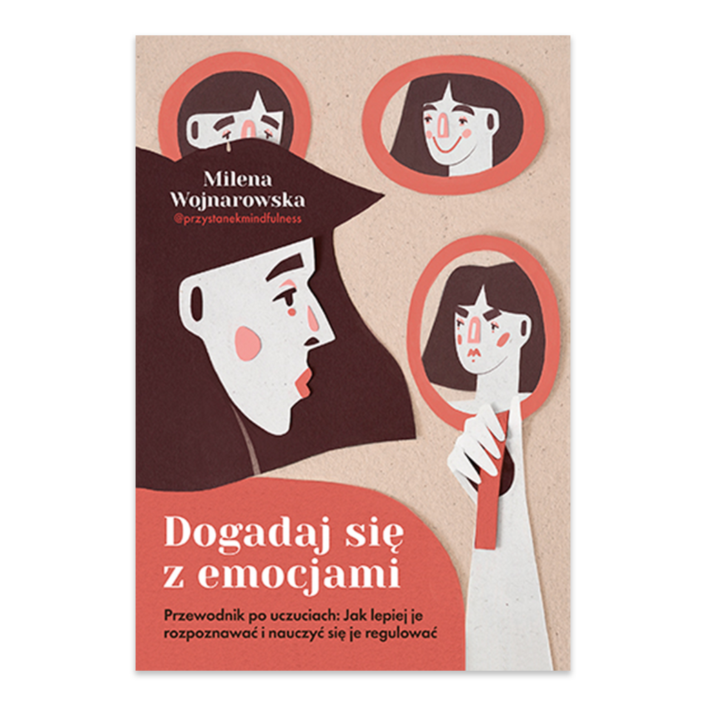 Dogadaj się z emocjami. Przewodnik po uczuciach: jak lepiej je rozpoznawać i nauczyć się je regulować – Milena Wojnarowska