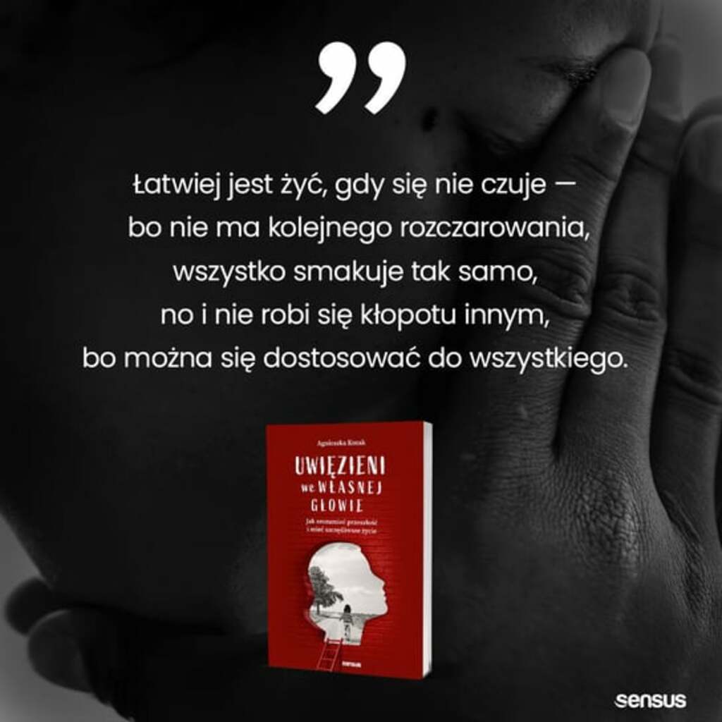 Uwięzieni we własnej głowie. Jak zrozumieć przeszłość i mieć szczęśliwsze życie - Agnieszka Kozak; książka