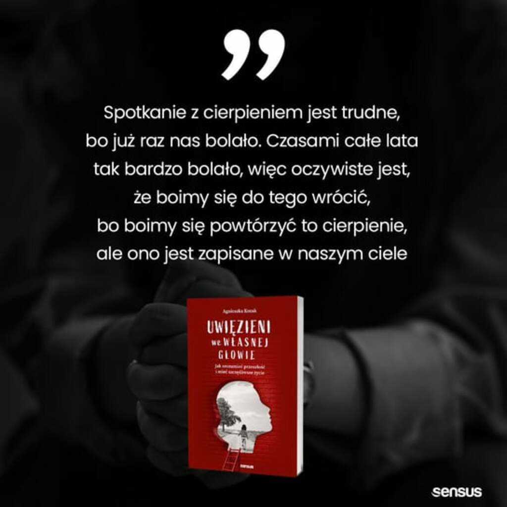 Uwięzieni we własnej głowie. Jak zrozumieć przeszłość i mieć szczęśliwsze życie - Agnieszka Kozak; książka