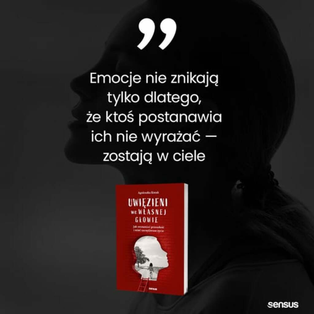 Uwięzieni we własnej głowie. Jak zrozumieć przeszłość i mieć szczęśliwsze życie - Agnieszka Kozak; książka