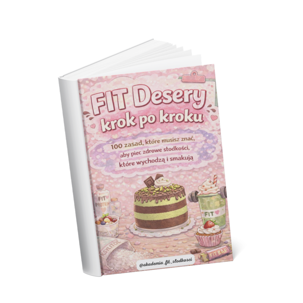FIT Desery krok po kroku - 100 zasad, które musisz znać - Akademia FIT Słodkości; e-book